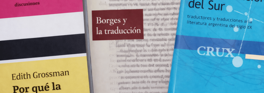 Portadas de tres libros sobre traducción literaria: La Constelación del Sur de Patricia Willson, Borges y la traducción de Sergio Waisman y Por qué la traducción importa de Edith Grossman.